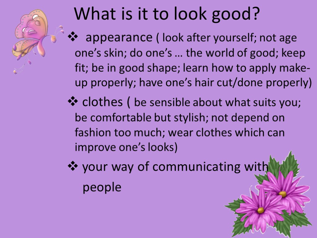 What is it to look good? appearance ( look after yourself; not age one’s